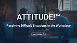 ATTITUDE!™ Resolving Difficult Situations in the Workplace (Streaming)