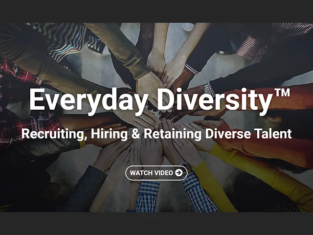Everyday Diversity™ Recruiting, Hiring & Retaining Diverse Talent