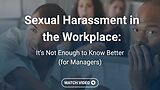 Sexual Harassment in the Workplace: It’s Not Enough to Know Better (Managers, Streaming)
