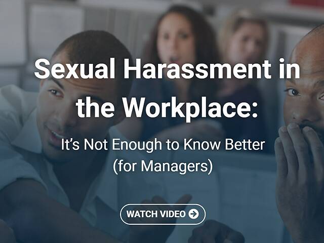 Sexual Harassment in the Workplace: It’s Not Enough to Know Better (Managers, Streaming)