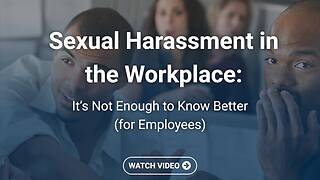 <mark>Sexual Harassment</mark> in the Workplace: It’s Not Enough to Know Better (Employees)