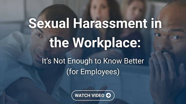 Sexual Harassment in the Workplace: It’s Not Enough to Know Better (Employees)