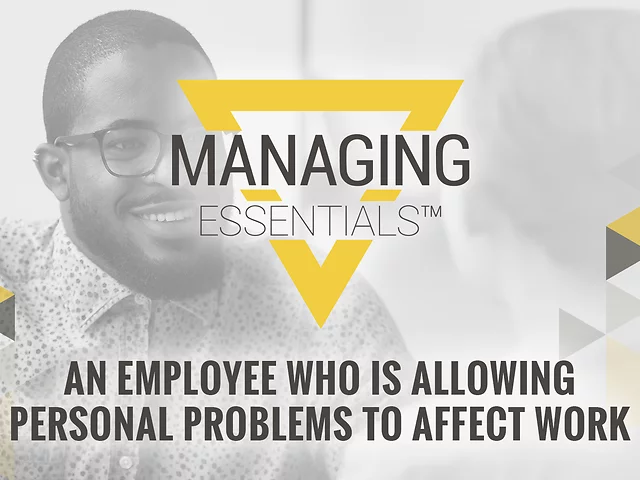 An Employee Who is Allowing Personal Problems to Affect Work (Managing Essentials™ Series)