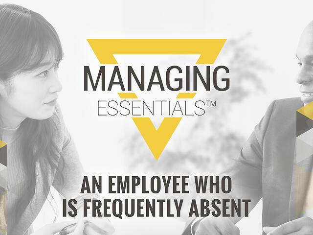 An Employee Who is Frequently Absent (Managing Essentials™ Series)