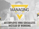 An Employee Who Socializes Instead of Working (Managing Essentials™ Series)