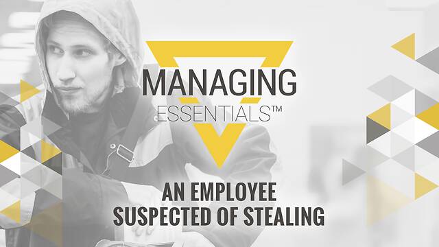 An Employee Suspected of Stealing (Managing Essentials™ Series)