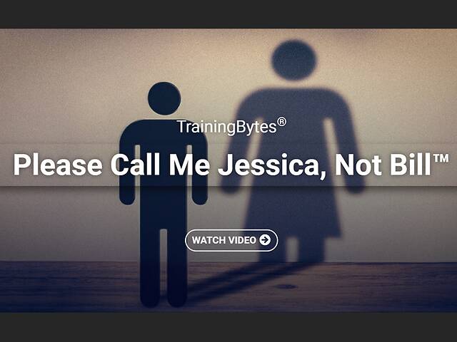 TrainingBytes® - Please Call Me Jessica, Not Bill™