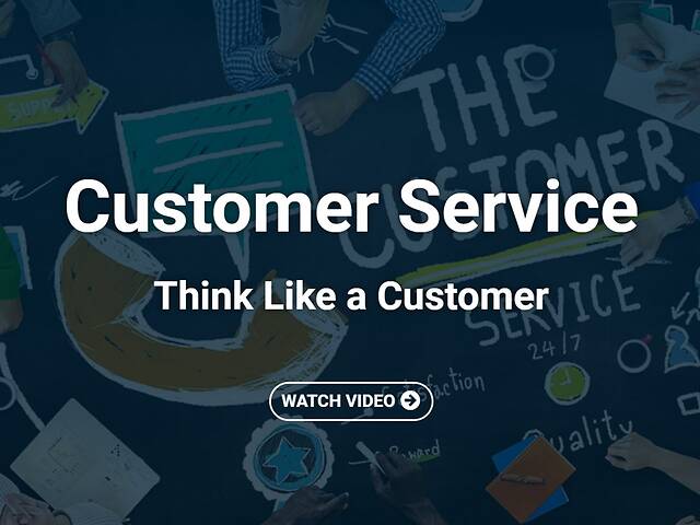 Customer Service: Think Like a Customer