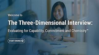The Three-Dimensional Interview: Evaluating for Capability, Commitment and Chemistry™ (Streaming, Post-Assessment)